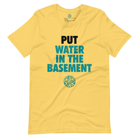 Put Water In The Basement  t-shirt