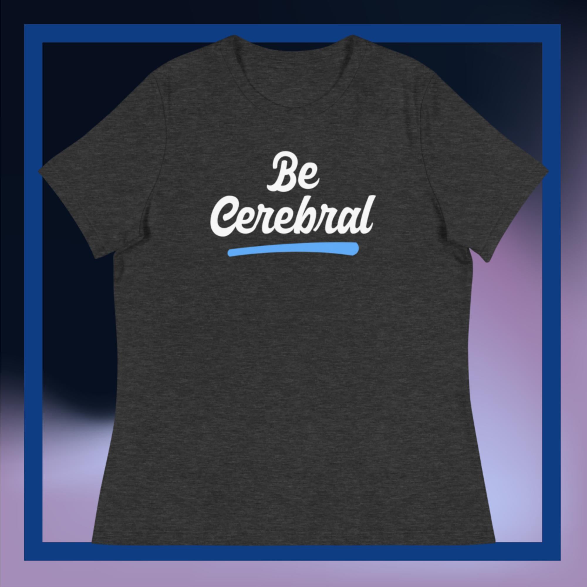 Sweet Science Sports Be Cerebral Women's Relaxed T-Shirt