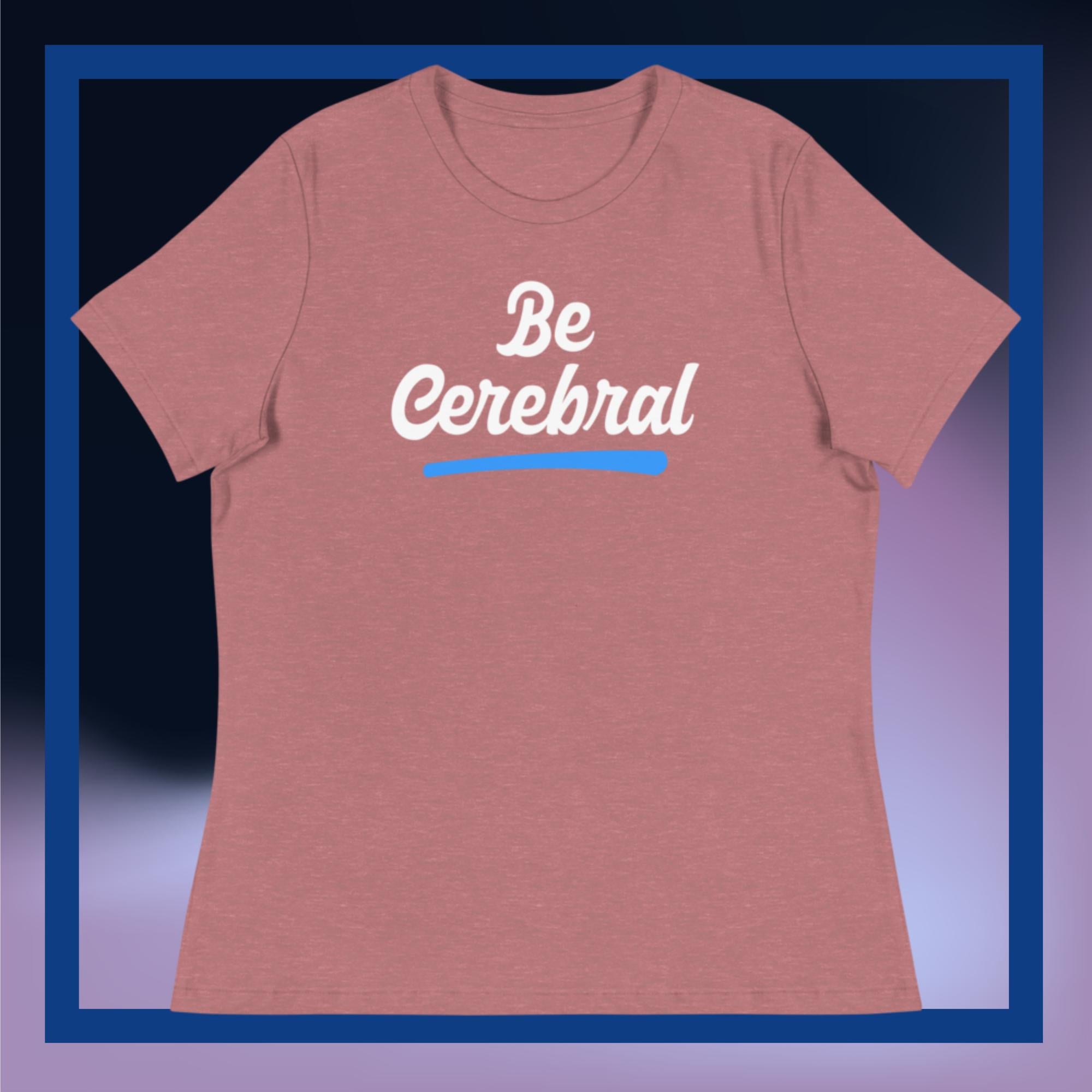 Sweet Science Sports Be Cerebral Women's Relaxed T-Shirt