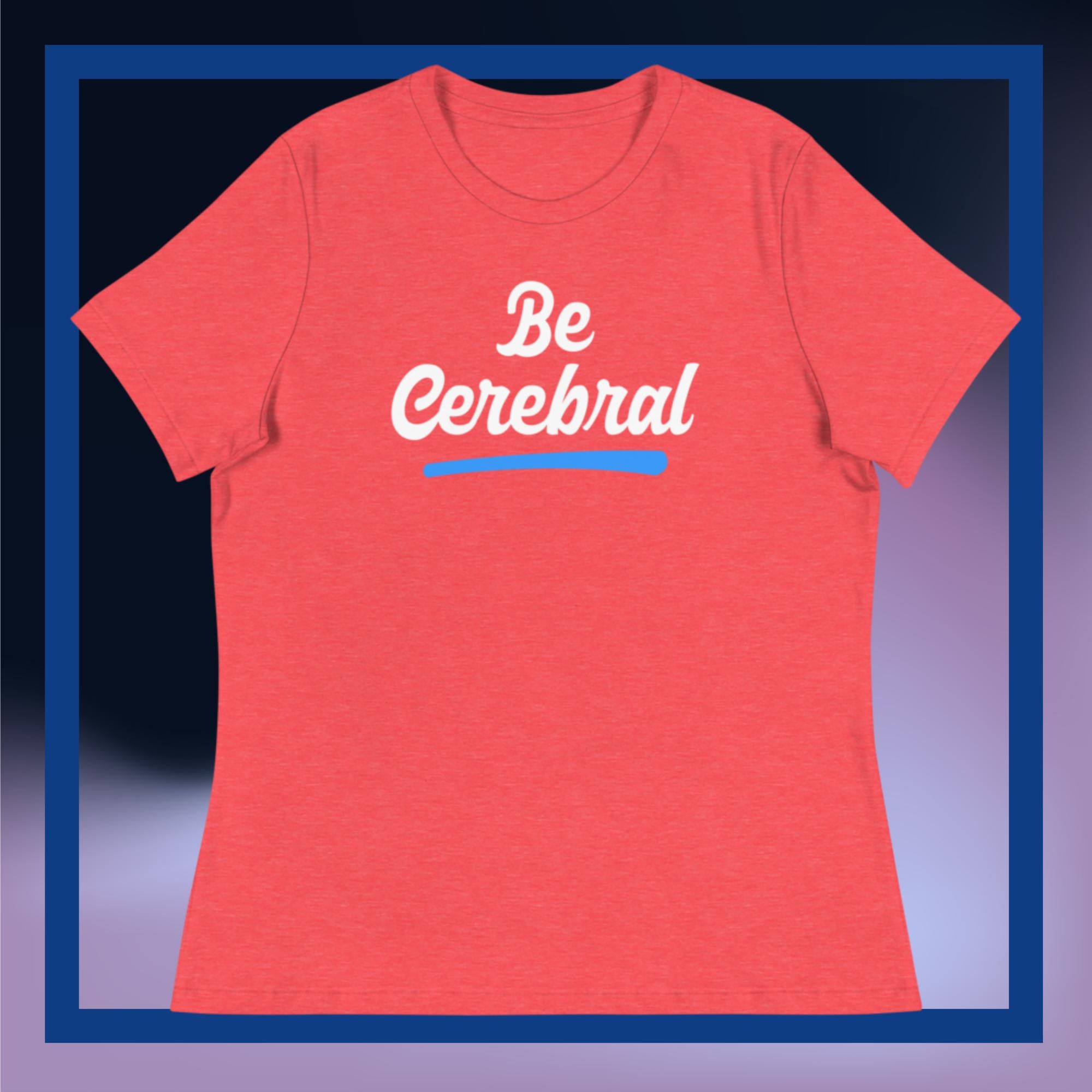 Sweet Science Sports Be Cerebral Women's Relaxed T-Shirt